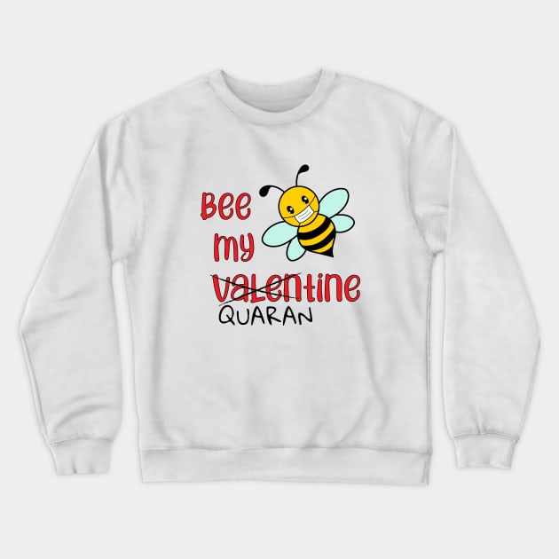 Bee my Valentine/Quarantine Crewneck Sweatshirt by Lizzamour